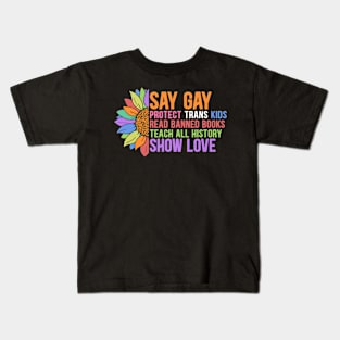 Say Gay. Protect Trans Kids, Read Banned Books, Teach All History. Show love. Kids T-Shirt